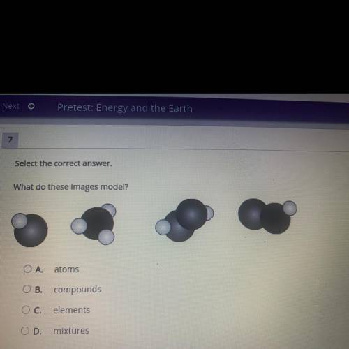 Select the correct answer.

What do these images model?
ОА.
atoms
OB. compounds
O C. elements
OD.