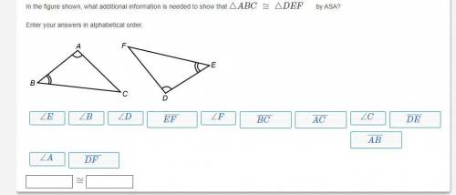 In the figure shown, what additional information is needed to show that △ABC≅△DEF by ASA?

Enter y
