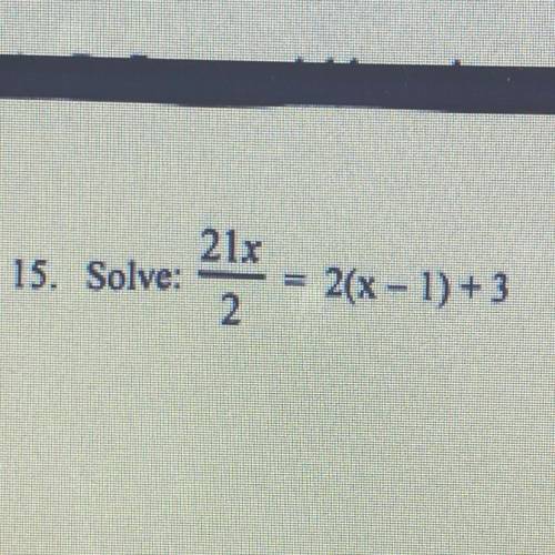 21x/2 = 2(x-1)+3
I need this quick if that’s ok