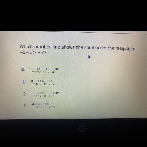 Which number line shows the solution to the inequality
4x - 3> -7?
