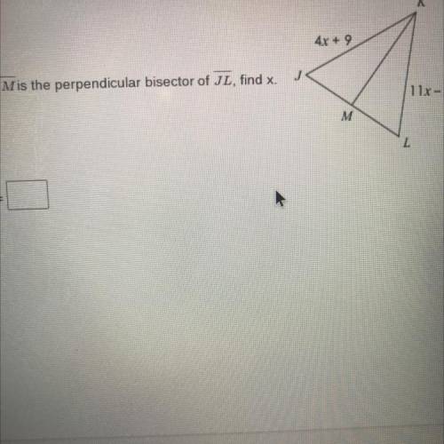 If KM is the perpendicular bisector of JL, find x.
Plssssss
20 points pllsssss