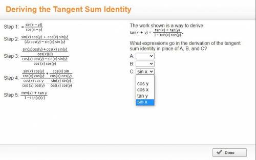 The work shown is a way to derive Tangent (x + y) = StartFraction tangent (x) + tangent (y) Over 1