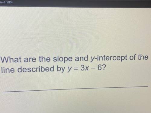 2. What are the slope and y-intercept of the
line described by y = 3x - 6?