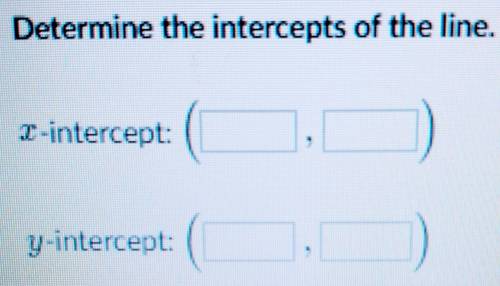 Determine the y & x intercept of the line.