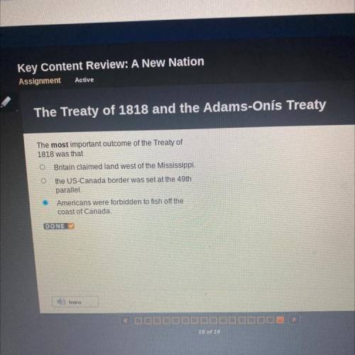 The most important outcome of the Treaty of

1818 was that
O Britain claimed land west of the Miss