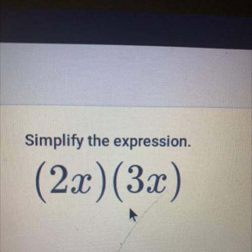 Simplify the expression.
(2x)(3x)
