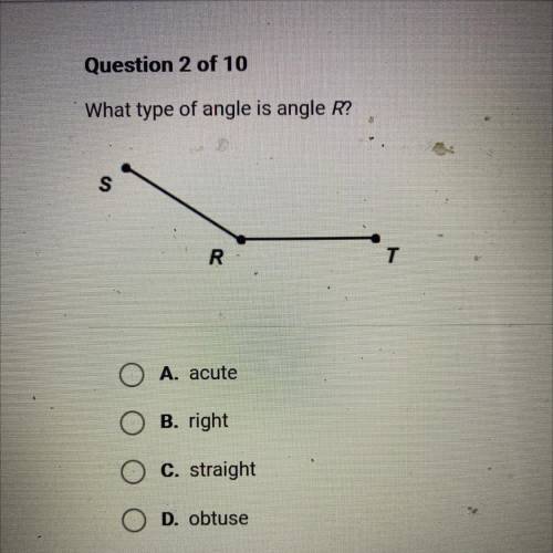What type of angle is angle R?
S.
R
A. acute
B. right
C. straight
D. obtuse