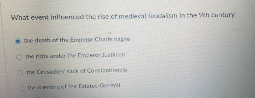 What event influenced the rise of medieval feudalism in the 9th century ?

a) the death of the Emp