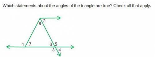 Which statements about the angles of the triangle are true? Check all that apply.

Please help I w