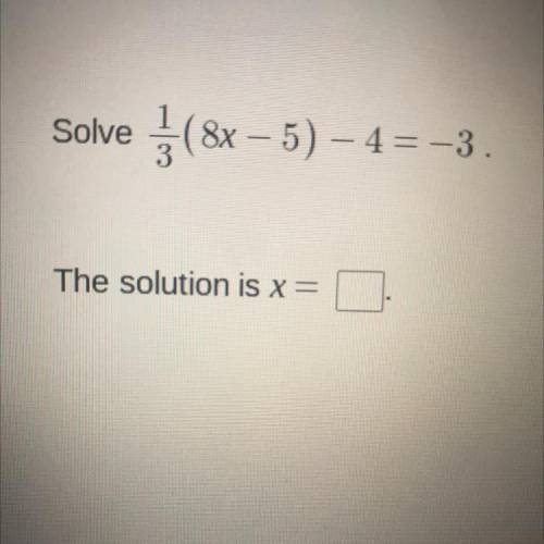 Solve for 1/3(8x-5)-4=-3