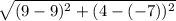 \sqrt{(9-9)^{2}+(4-(-7))^{2}    }