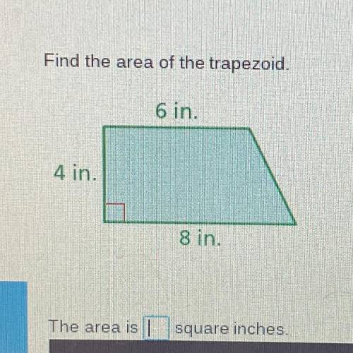 Find the area of the trapezoid,

6 in.
4 in.
8 in.
7
The area is
square inches