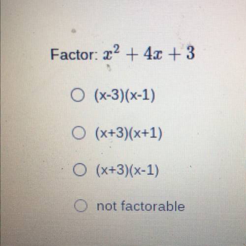 Factor: r² + 4x + 3

• (x-3)(x-1)
•(x+3)(x+1)
• (x+3)(x-1)
• not factorable
please help!