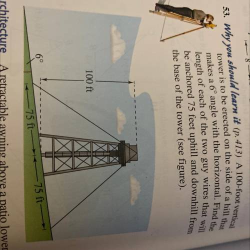 A 100 ft vertical tower is to be erected on the side of a HILL that makes a 6 degree angle with the