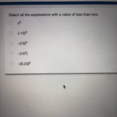 HELP! ASAP! 
Select all the expressions with a value of less than one.