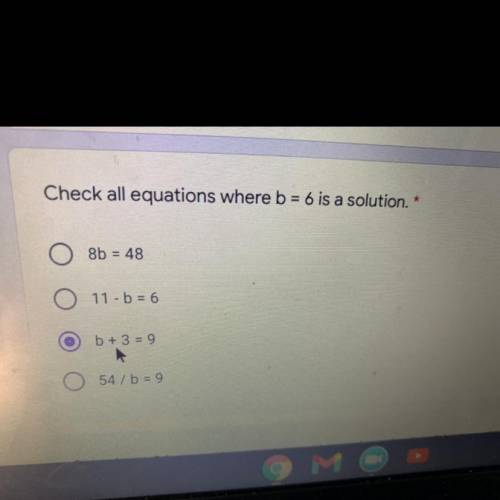Check all equations where b= 6 is a solution.

8b = 48
о O
11 - b = 6
b + 3 = 9
54 / b = 9