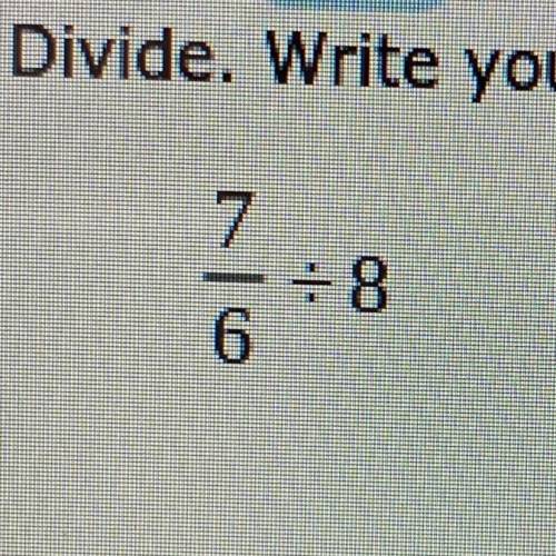 7/6 divided by 8 write in simplest form