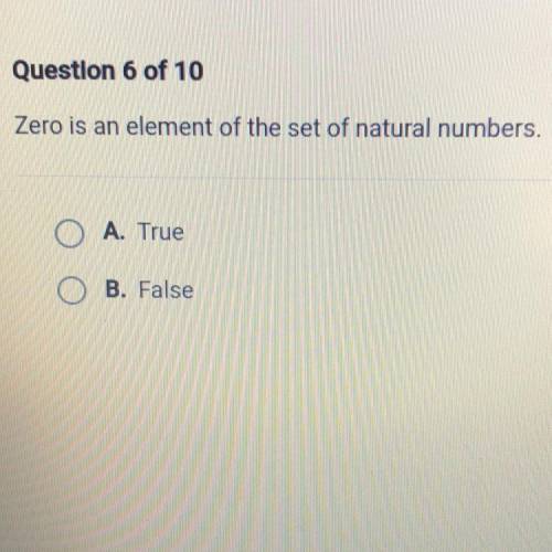 Zero is an element of the set of natural numbers.
A. True
O B. False