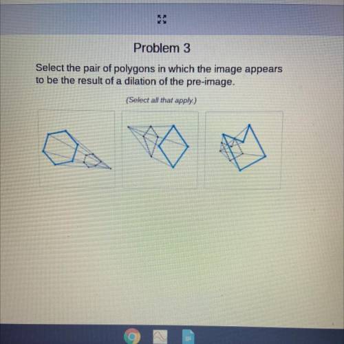 Select the pair of polygons in which the image appears

to be the result of a dilation of the pre-