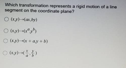 Which transformation represents a rigid motion of a line segment on the coordinate plane?

PLEASE
