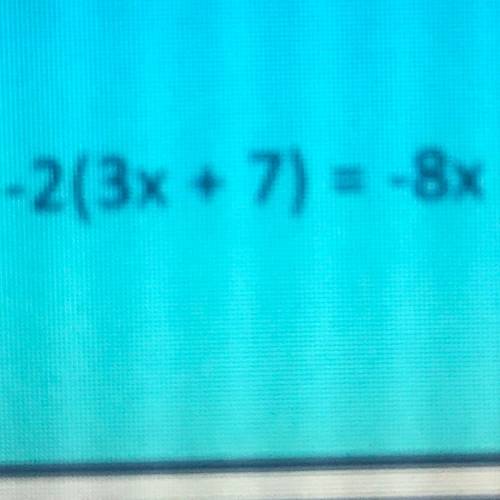Solve.
-2(3x + 7) = -8x
