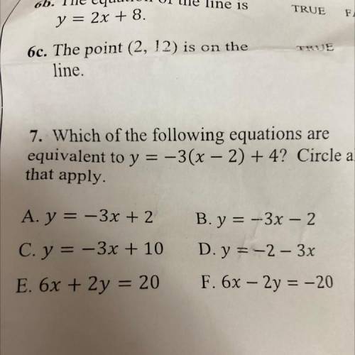 7. Which of the following equations are

equivalent to y = -3(x - 2) + 4? Circle all
that apply.
A