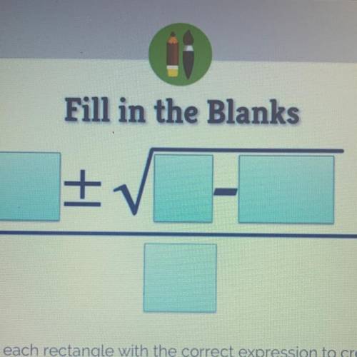 Fill in the Blanks

Fill in each rectangle with the correct expression to create
the quadratic for
