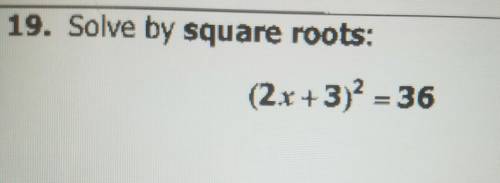 Solve by square roots: (2x + 3)^2 = 36NEED OF HELP ASAP