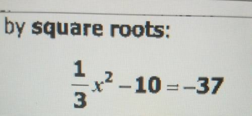Slove by square root: 1/3x^2-10=-37