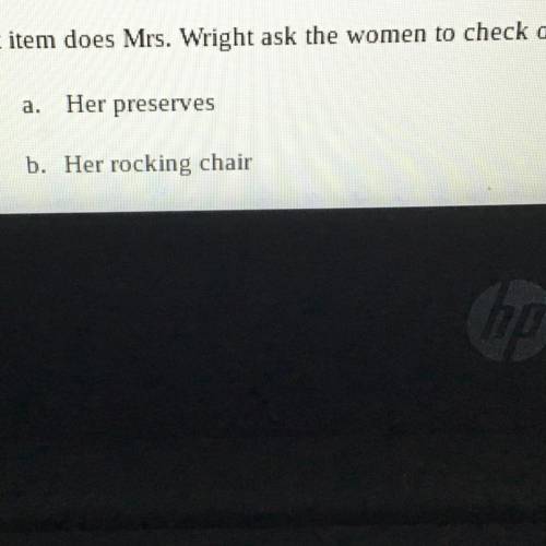 What item does Mrs. Wright ask the women to check on for her?
