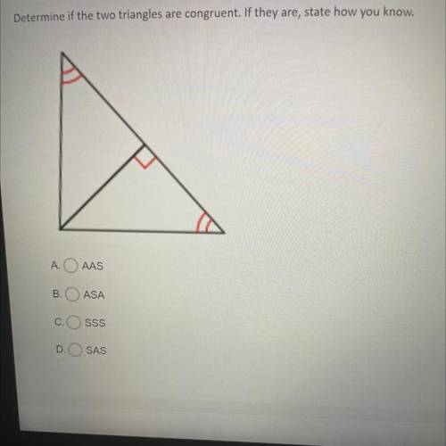 Determine if the two triangles are congruent. If they are, state how you know.

A.
AAS
B.
ASA
C.
S