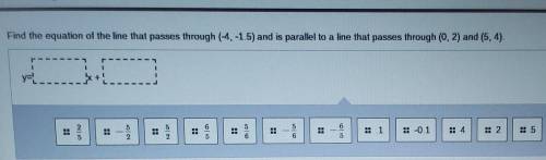 Find the equation of the line that passes through (4.-1.5) and is parallel to a line that passes th