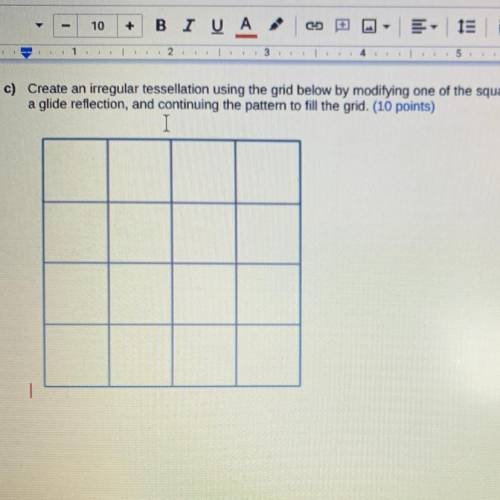HELPPP PLSSSS

c). Create an irregular tessellation using the grid below by modifying one of the s