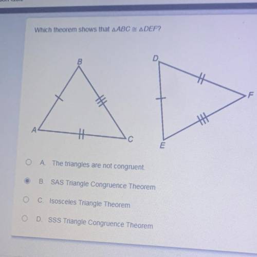 Which theorem shows that AABC A DEF?

A The triangles are not congruent.
B. SAS Triangle Congruenc