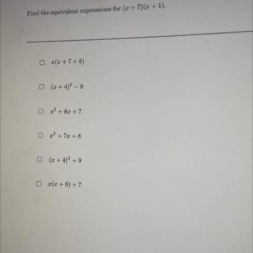 Someone pls help:) 
Find the equivalent expressions for (x+7) (x+1)