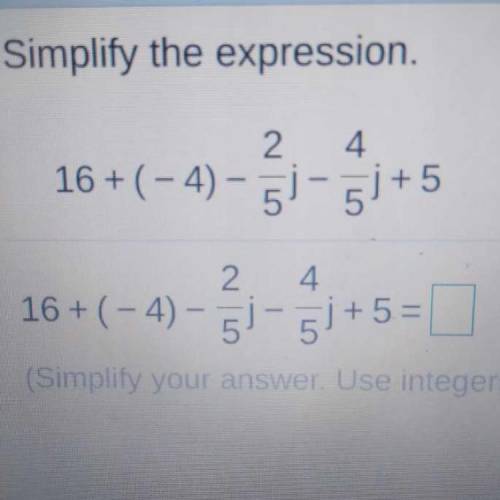 Simplify the expression:
16+(-4)- 2/5j-4/5j+5