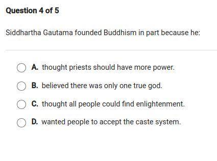 (Please help!!) Siddhartha Gautama founded Buddhism in part because he:...