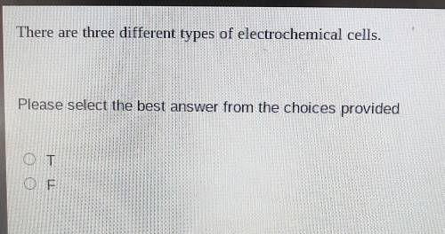 There are three different types of electrochemical cells.True or False
