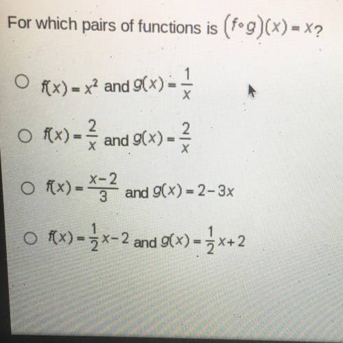 For which pairs of functions is (f•g)(x)=x?

A.)f(x) = x^2 and g(x)=1/х
B.)f(x) = 2/x and g(x)= 2/