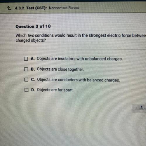 Which two conditions would result in the strongest electric force between charged objects￼