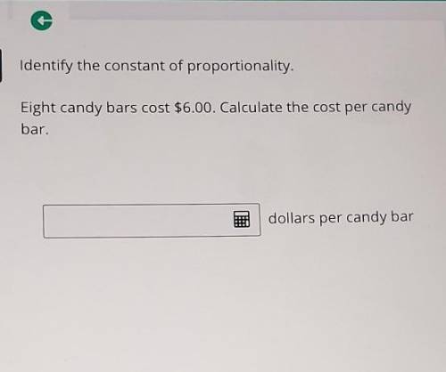 Eight candy bars cost $6.00. Caulatue the cost per candy bar