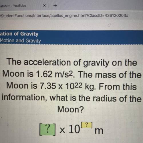 The acceleration of gravity on the

Moon is 1.62 m/s2. The mass of the
Moon is 7.35 x 10^22 kg. Fr