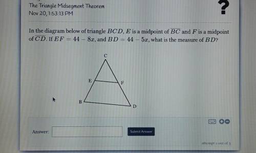 In the diagram below of triangle BCD, E is a midpoint of BC and F is a midpoint of CD. If EF = 44 -