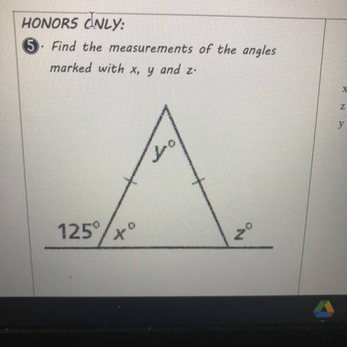 HONORS INLY:

5. Find the measurements of the angles
marked with x, y and z.
(Isosceles triangle t