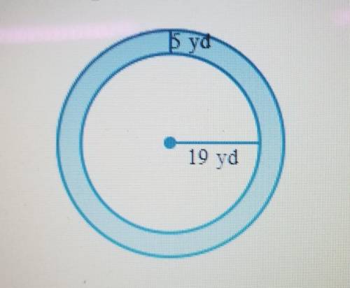 A flower garden is shaped like a circle. Its radius is 19 yd. A ring-shaped path goes around the ga