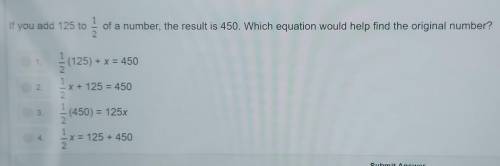 If you add 125 to

of a number, the result is 450. Which equation would help find the original num