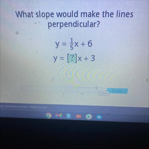 What slope would make the lines
perpendicular?
y. = }x+6
= [?]x+ 3