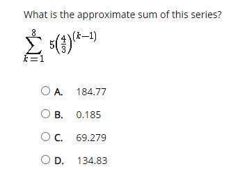 What is the approximate sum of this series?
multiple choice
