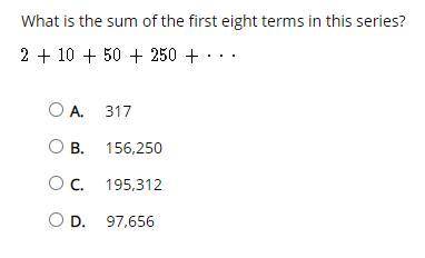 What is the sum of the first eight terms in this series?
2+10+50+250+.....