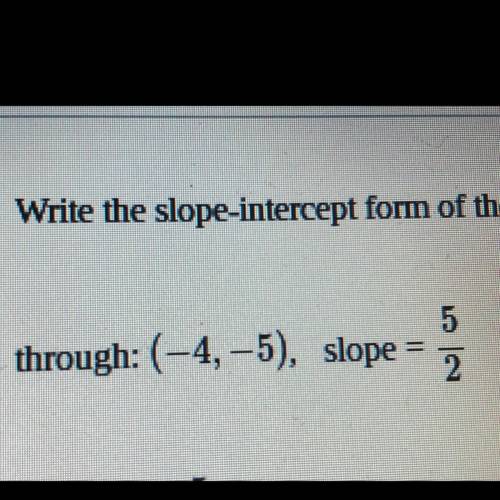 Write the slope intercept form of the equation of the line through the given point plz